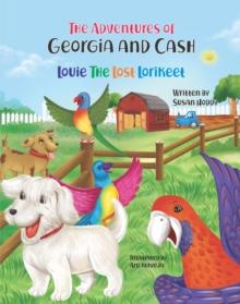 The Adventures Of Georgia and Cash : Louie The Lost Lorikeet