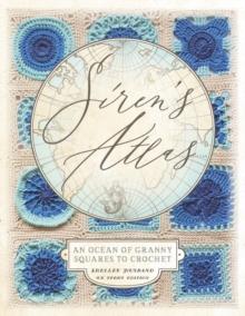 Siren's Atlas UK Terms Edition : An Ocean of Granny Squares to Crochet