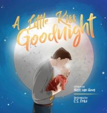 A Little Kiss Goodnight : A beautiful bed time story in rhyme, celebrating the love between parent and child.