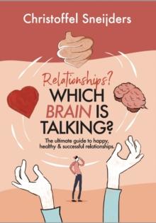 Relationships? Which Brain is Talking? : The ultimate guide to happy, healthy & successful relationships