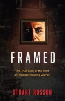 Framed : The 'True' Story of the Theft of Picasso's Weeping Woman