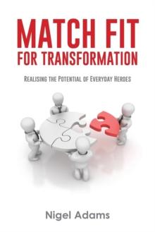 Match Fit for Transformation : Realising the Potential of Everyday Heroes