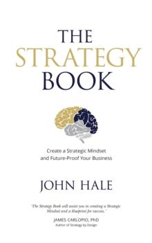 The Strategy Book : Create a Strategic Mindset and Future-Proof Your Business