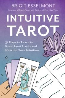 Intuitive Tarot : 31 Days to Learn to Read Tarot Cards and Develop Your Intuition