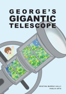 George Gigantic Telescope : A book about a boy and his great space adventure