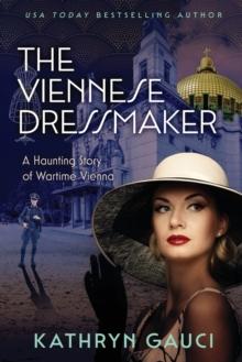 The Viennese Dressmaker : A Haunting Story of Wartime Vienna