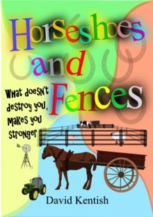 Horseshoes and Fences : What doesn't destroy you makes you stronger.