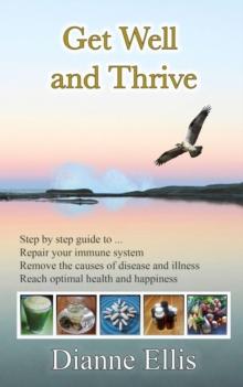 Get Well  and Thrive : Step by step guide to remove the causes of disease and illness, repair your immune system & reach optimal health and happiness