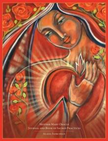 Mother Mary Oracle - Journal & Book of Sacred Practices : Journal & Book of Sacred Practices