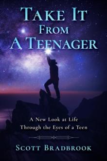 Take It From A Teenager : A New Look at Life Through the Eyes of a Teen