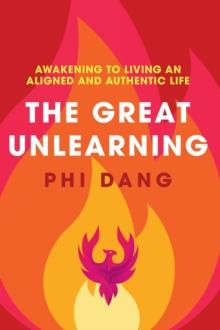 The Great Unlearning : Awakening to Living an Aligned and Authentic Life