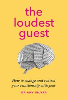 The Loudest Guest : How to change and control your relationship with fear