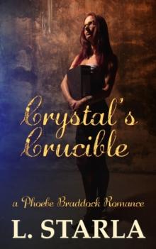 Crystal's Crucible : A Phoebe Braddock Romance