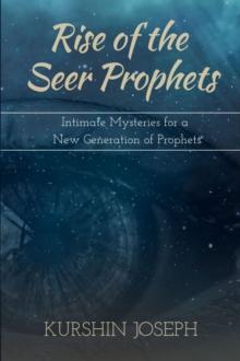 Rise of the Seer Prophets : Intimate Mysteries for a New Generation of Prophets