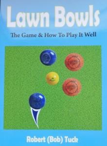 Lawn Bowls : The Game & How To Play it Well