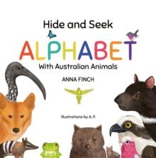 Hide and Seek Alphabet: With Australian Animals : Hide and Seek Alphabet, #1