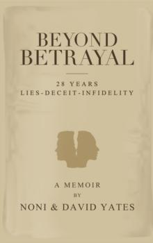 Beyond Betrayal - 28 Years Lies - Deceit - Infidelity