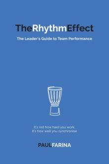 The Rhythm Effect : The Leader's Guide to Team Performance