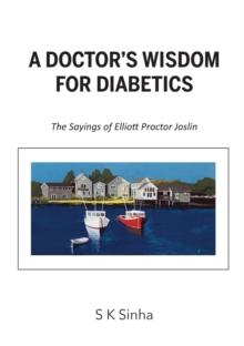 A Doctor's Wisdom for Diabetics : The Sayings of Elliott Proctor Joslin