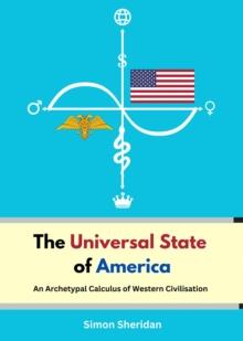 The Universal State of America : An Archetypal Calculus of Western Civilisation