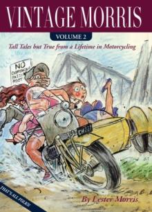 VINTAGE MORRIS : Tall Tales but True from a Lifetime in Motorcycling, Volume 2