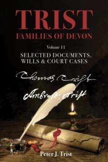 Trist Families of Devon: Volume 11 Selected Documents, Wills & Court Cases