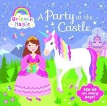 Pop Up Book - Unicorn Magic a Party at the Castle