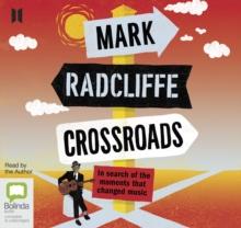 Crossroads : In Search of the Moments that Changed Music