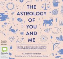 The Astrology of You and Me : How to Understand and Improve Every Relationship in Your Life