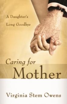 Caring for Mother : A Daughter's Long Goodbye