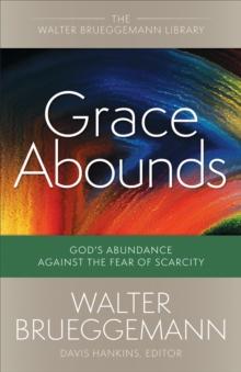 Grace Abounds : God's Abundance against the Fear of Scarcity