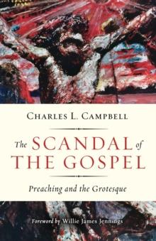 The Scandal of the Gospel : Preaching and the Grotesque