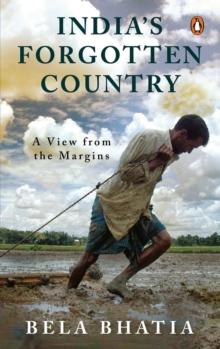 India's Forgotten Country : A View From the Margins