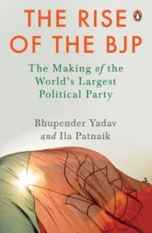 The Rise of the BJP : The Making of the World's Largest Political Party | Indian Politics & History | Penguin Non-fiction Books