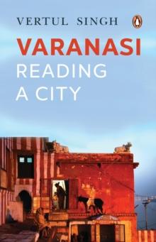 Varanasi : A Journey Into The Heart Of The City