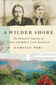 A Wilder Shore : The Romantic Odyssey of Fanny and Robert Louis Stevenson