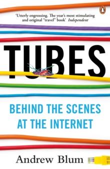 Tubes : Behind the Scenes at the Internet