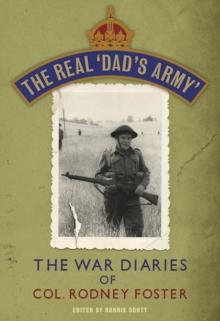 The Real 'Dad's Army' : The War Diaries of Col. Rodney Foster