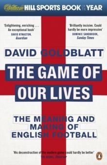 The Game of Our Lives : The Meaning and Making of English Football