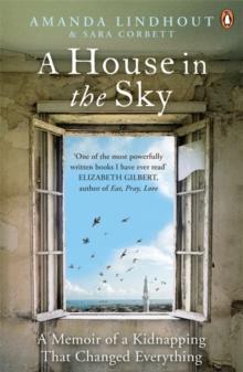 A House in the Sky : A Memoir of a Kidnapping That Changed Everything