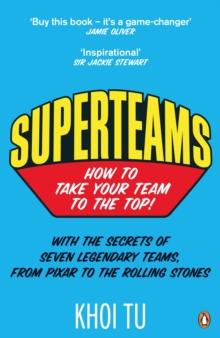 Superteams : The Secrets of Stellar Performance from Seven Legendary Teams