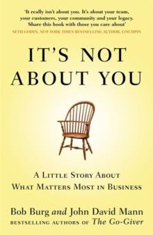 It's Not About You : A Little Story About What Matters Most In Business