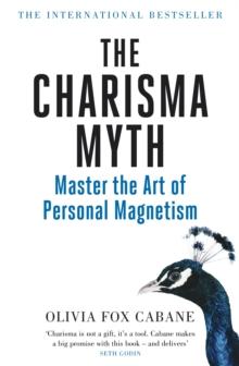 The Charisma Myth : How to Engage, Influence and Motivate People