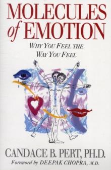 Molecules Of Emotion : Why You Feel The Way You Feel