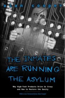 Inmates Are Running the Asylum, The : Why High Tech Products Drive Us Crazy and How to Restore the Sanity