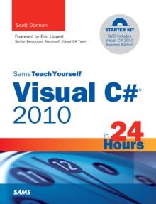 Sams Teach Yourself Visual C# 2010 in 24 Hours : Complete Starter Kit