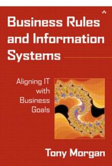 Business Rules and Information Systems : Aligning IT with Business Goals