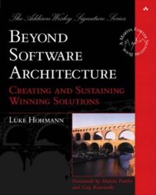 Beyond Software Architecture : Creating and Sustaining Winning Solutions