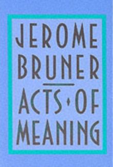 Acts of Meaning : Four Lectures on Mind and Culture