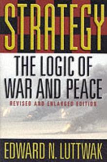 Strategy : The Logic of War and Peace, Revised and Enlarged Edition